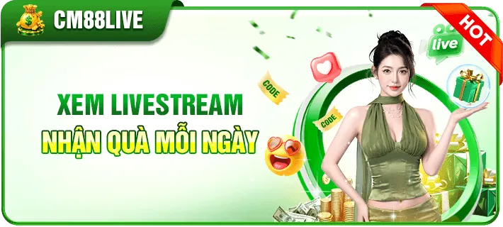 cm88 xem live stream nhận quà mỗi ngày